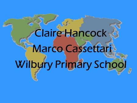 Claire Hancock Marco Cassettari Wilbury Primary School.