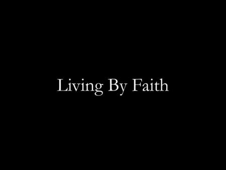 Living By Faith. Beloved, while I was very diligent to write to you concerning our common salvation, I found it necessary to write to you exhorting you.