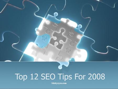 Top 12 SEO Tips For 2008 Stickyeyes.com. Top 3 SEO Tips For 2008 Gary R. Beal Head of Search, Training, Research & Development.