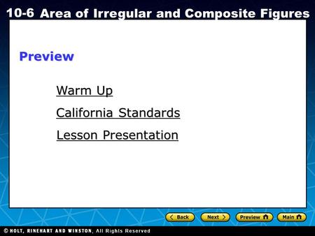 Holt CA Course 1 10-6 Area of Irregular and Composite Figures Warm Up Warm Up Lesson Presentation Lesson Presentation California Standards California StandardsPreview.