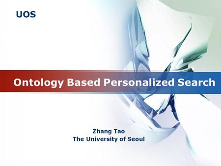 UOS 1 Ontology Based Personalized Search Zhang Tao The University of Seoul.