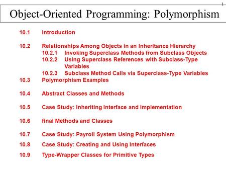 1 Object-Oriented Programming: Polymorphism 10.1 Introduction 10.2 Relationships Among Objects in an Inheritance Hierarchy 10.2.1 Invoking Superclass Methods.