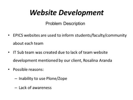 Website Development Problem Description. Solution Assist EPICS teams in developing their websites We had to become familiar with Plone/Zope Ranked each.