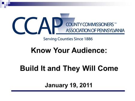 Know Your Audience: Build It and They Will Come January 19, 2011.