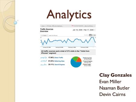 Analytics Clay Gonzales Evan Miller Naaman Butler Devin Cairns.