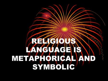 RELIGIOUS LANGUAGE IS METAPHORICAL AND SYMBOLIC. RE-CAP Have looked at two cognitive theories of meaning- verification and falsification Two theories.