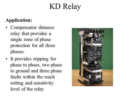KD Relay Application: Compensator distance relay that provides a single zone of phase protection for all three phases. It provides tripping for phase to.
