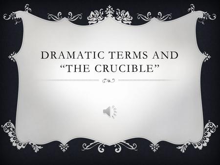 DRAMATIC TERMS AND “THE CRUCIBLE” DRAMATIC TERMS  Political drama- reflects the author’s opinion on a political theme or issues  Biblical allusions-
