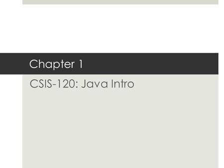 Chapter 1 CSIS-120: Java Intro. What is Programming?  A: It is what makes computer so useful.  The flexibility of a computer is amazing  Write a term.