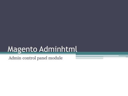 Magento Adminhtml Admin control panel module. Declare Admin Config Config Menu Resource.