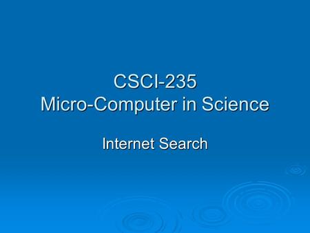 CSCI-235 Micro-Computer in Science Internet Search.