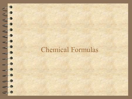 Chemical Formulas. Molecules and Compounds 4 A molecule is two or more atoms that are bonded together. –H 2, O 2, N 2, H 2 O, CO 2 4 A compound is two.