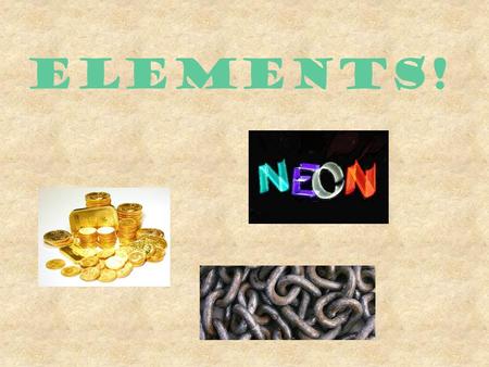 ELEMENTS! Elements The “building blocks” of all matter Cannot be broken down into simpler substances 118 known elements (92 natural, 26 artificial) Elements.