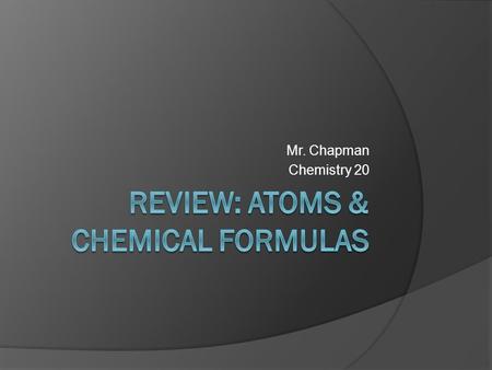 Review: Atoms & Chemical Formulas