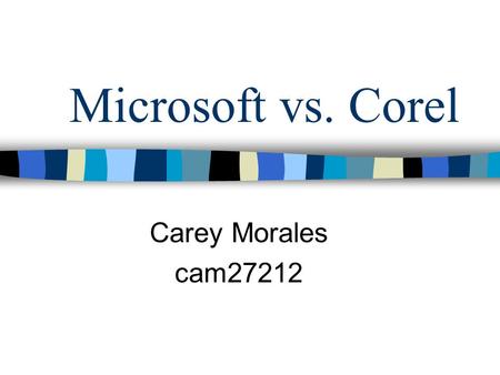 Microsoft vs. Corel Carey Morales cam27212 Corel WordPerfect® Office 2000 – Professional Edition is today’s total office solution. Pumped up with the.