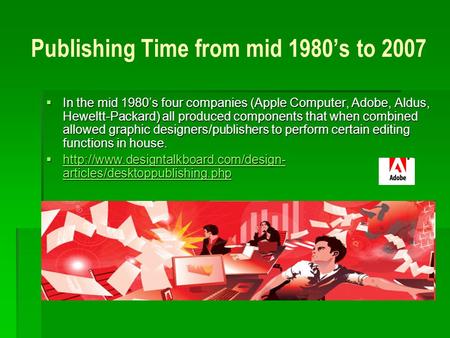Publishing Time from mid 1980’s to 2007  In the mid 1980’s four companies (Apple Computer, Adobe, Aldus, Heweltt-Packard) all produced components that.