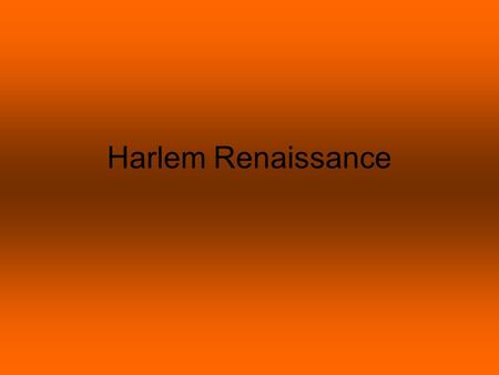 Harlem Renaissance. I. Black experience with American Culture A. Location—plot of land in the hustle and bustle of Manhattan B. Migration—rural (country)