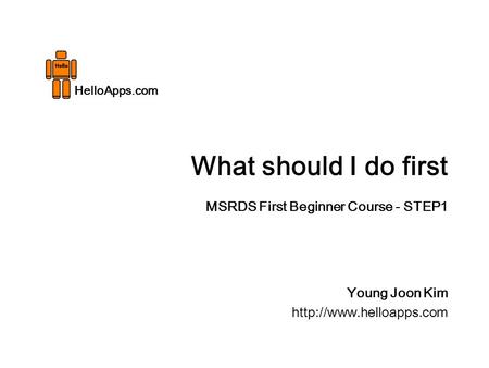 HelloApps.com What should I do first Young Joon Kim  MSRDS First Beginner Course - STEP1.