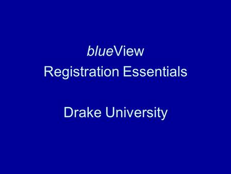 BlueView Registration Essentials Drake University.