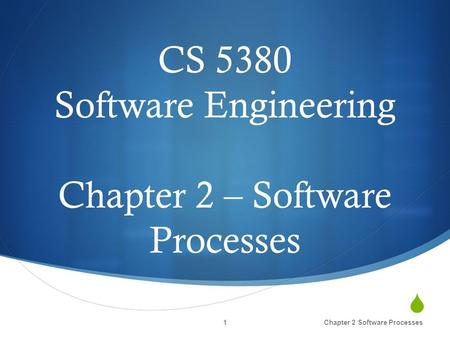  CS 5380 Software Engineering Chapter 2 – Software Processes Chapter 2 Software Processes1.