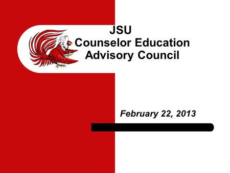 February 22, 2013 JSU Counselor Education Advisory Council.