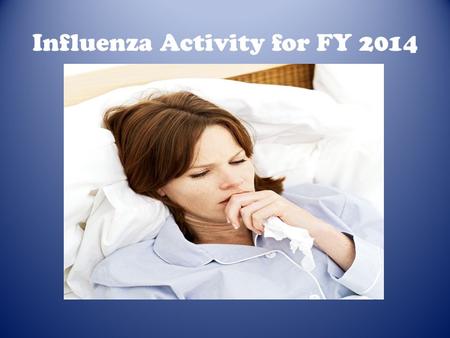 Influenza Activity for FY 2014. IDAHO: Flu season is starting to wind down State Activity Code: Regional Vital Statistics: As of MMWR week 6, 12 influenza-