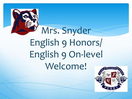 Mrs. Snyder English 9 Honors/ English 9 On-level Welcome!