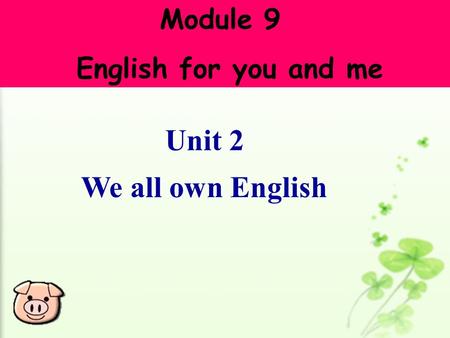 Unit 2 We all own English Module 9 English for you and me.