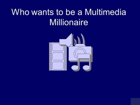 Who wants to be a Multimedia Millionaire MILLIONAIRE SCOREBOARD £100 £200 £300 £500 £1,000 £2,000 £4,000 £8,000 £16,000 £32,000 £64,000 £125,000 £250,000.