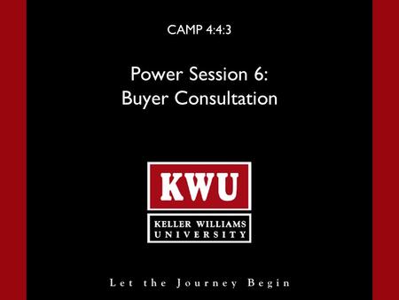 CAMP 4:4:3 Power Session 6: Buyer Consultation. Power Session 6 Slide 2 Buyer Consultation Introduction If you don’t know what your ultimate potential.