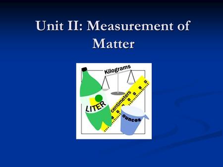 Unit II: Measurement of Matter Metric System: A system of measurement based on the number 10 Parts of the Metric System Parts of the Metric System Length.