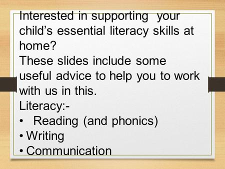 Interested in supporting your child’s essential literacy skills at home? These slides include some useful advice to help you to work with us in this.