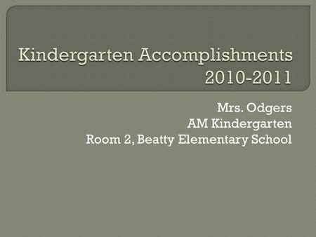 Mrs. Odgers AM Kindergarten Room 2, Beatty Elementary School.