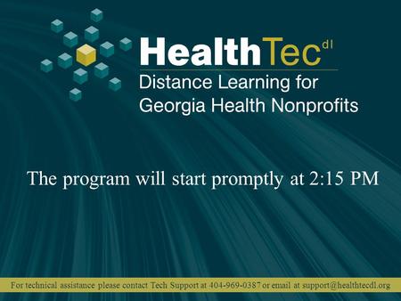The program will start promptly at 2:15 PM For technical assistance please contact Tech Support at 404-969-0387 or  at