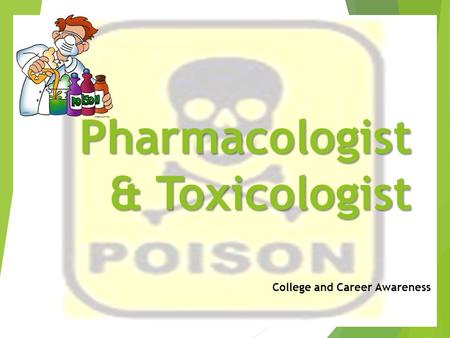 Pharmacologist & Toxicologist College and Career Awareness.