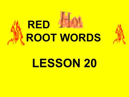 RED ROOT WORDS LESSON 20. graph, gram, scrip, scrib = writing.