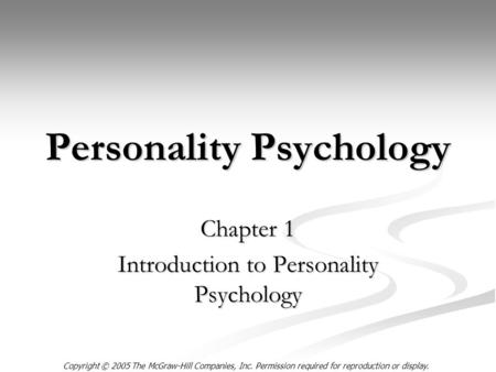 Copyright © 2005 The McGraw-Hill Companies, Inc. Permission required for reproduction or display. Personality Psychology Chapter 1 Introduction to Personality.