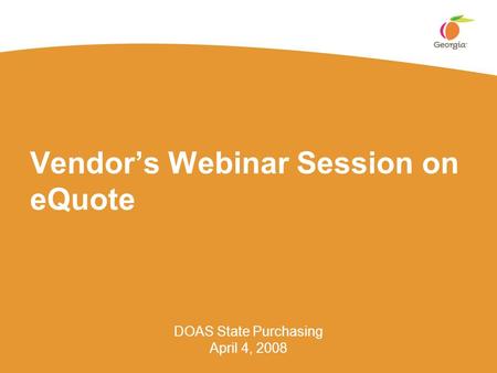 Vendor’s Webinar Session on eQuote DOAS State Purchasing April 4, 2008.