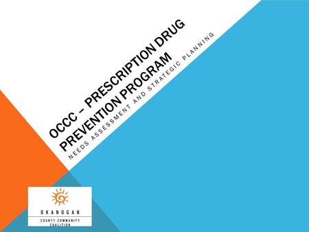 OCCC – PRESCRIPTION DRUG PREVENTION PROGRAM NEEDS ASSESSMENT AND STRATEGIC PLANNING.