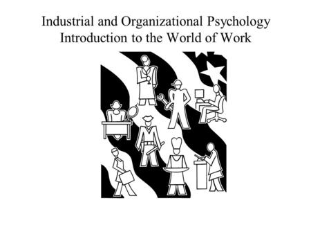 Industrial and Organizational Psychology Introduction to the World of Work.