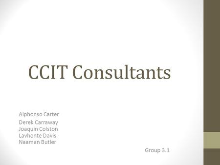 CCIT Consultants Alphonso Carter Derek Carraway Joaquin Colston Lavhonte Davis Naaman Butler Group 3.1.