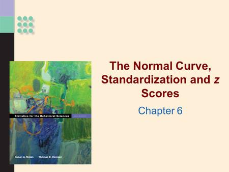 The Normal Curve, Standardization and z Scores Chapter 6.