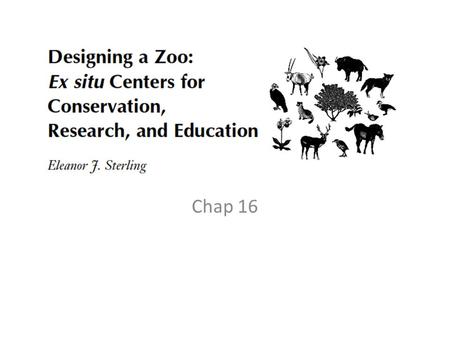 Zoo exercise Chap 16. The Zoo & Garden as “Ark” Concept.