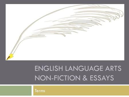 ENGLISH LANGUAGE ARTS NON-FICTION & ESSAYS Terms.