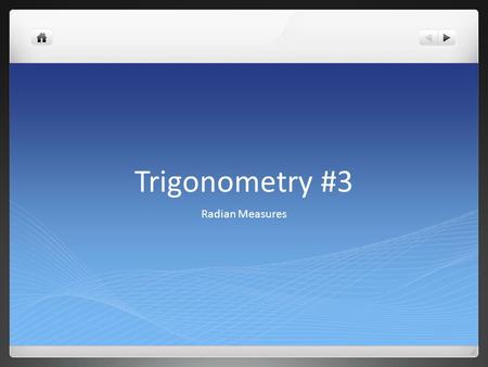 Trigonometry #3 Radian Measures. Converting Degrees to Radians Angle measure In degrees.