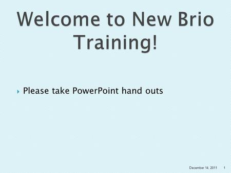  Please take PowerPoint hand outs 1December 14, 2011.