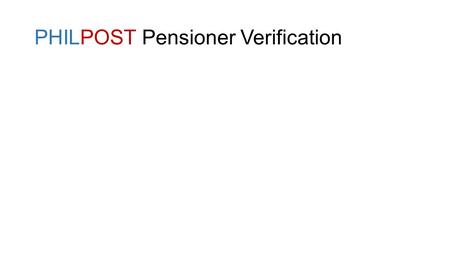 PHILPOST Pensioner Verification. Log-in to access the pensioner verification page note: upon first login the default password is “password”