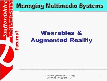 Futures? Computing Engineering and Technology 1 Wearables & Augmented Reality.