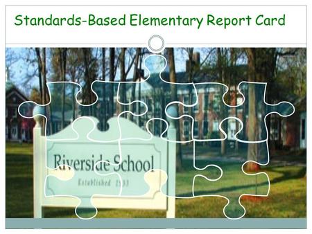 Standards-Based Elementary Report Card. Purpose To measure student performance against both state and local standards in each curricular area To highlight.