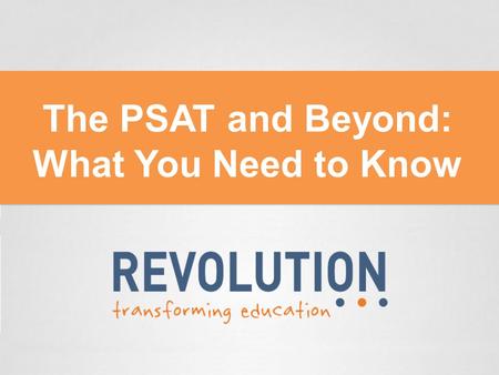 The PSAT and Beyond: What You Need to Know. About Me Name: Brendan Getzell College: UCSB SAT Score: 2400 About Me: Scored a perfect 2400 on the SAT Has.
